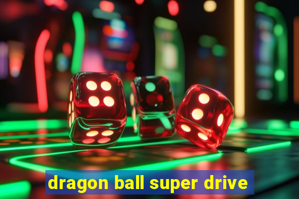 dragon ball super drive